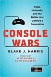 Console Wars: Sega, Nintendo, and the Battle That Defined a Generation (Blake J. Harris)